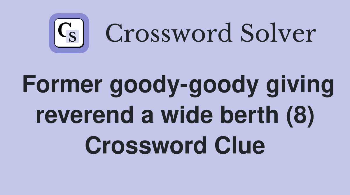 Former goody-goody giving reverend a wide berth (8) Crossword Clue