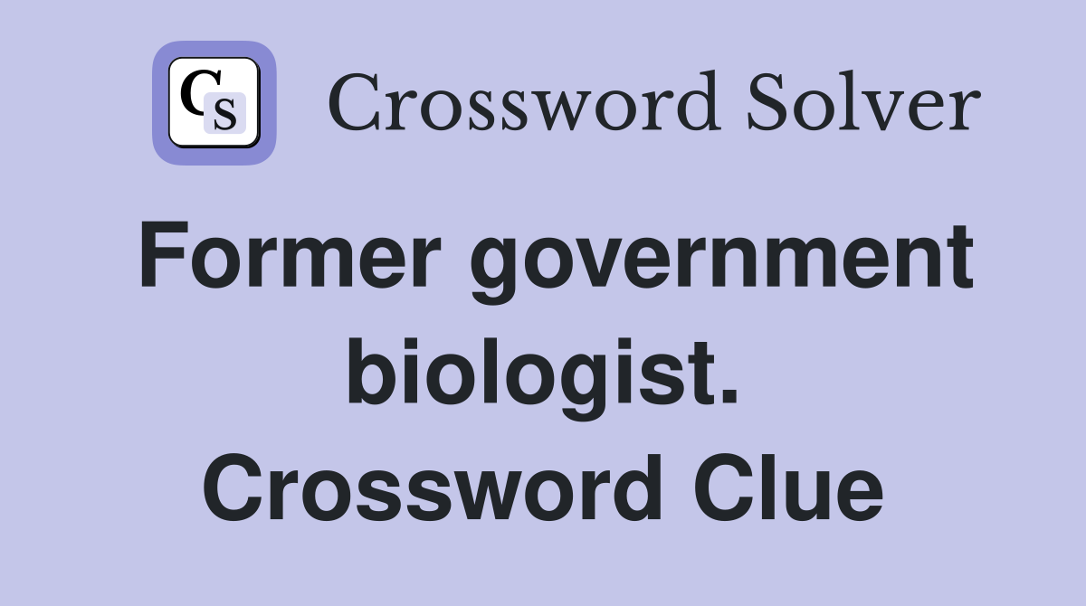 Former government biologist. Crossword Clue