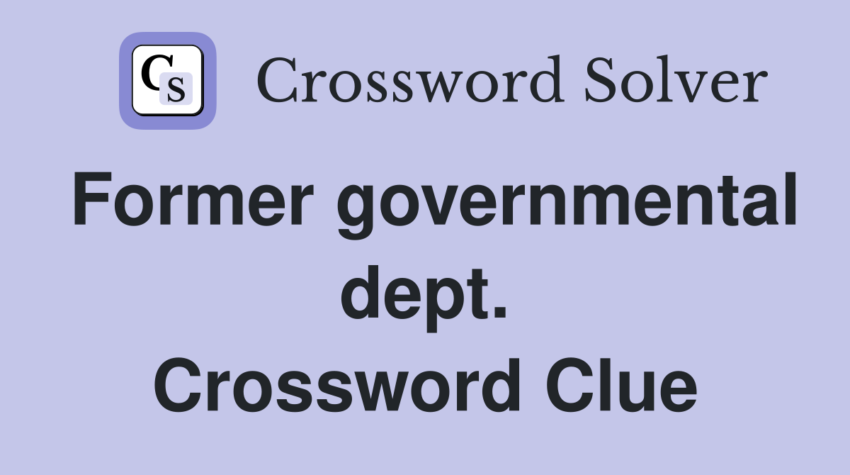 Former governmental dept. Crossword Clue