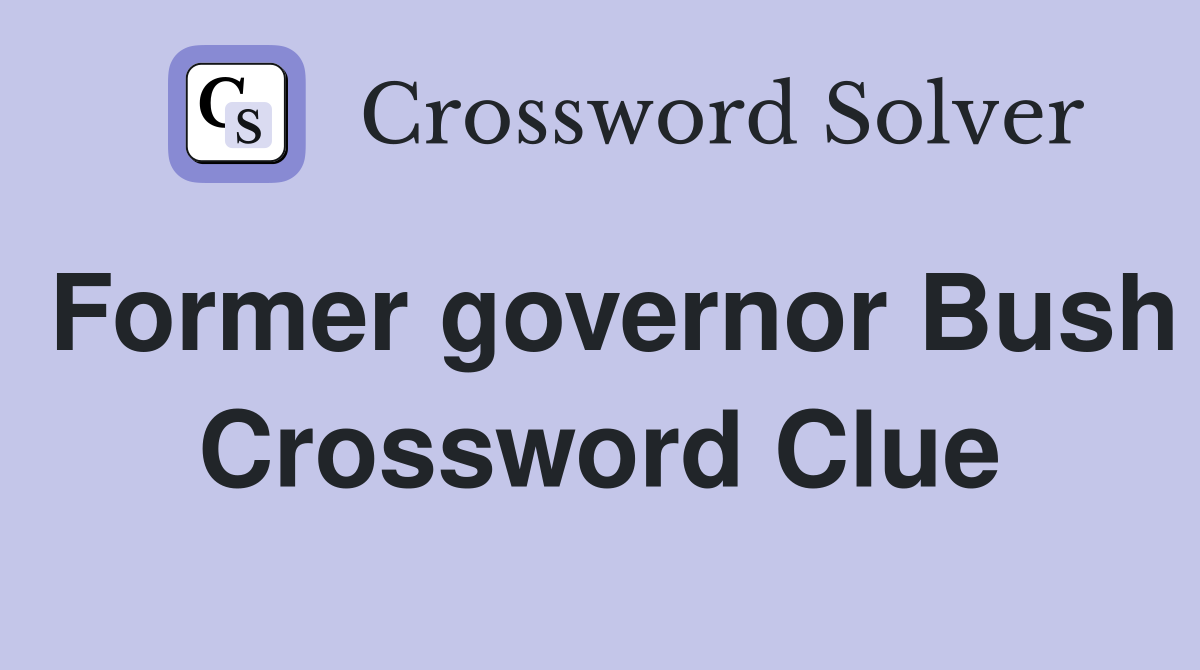 Former governor Bush Crossword Clue