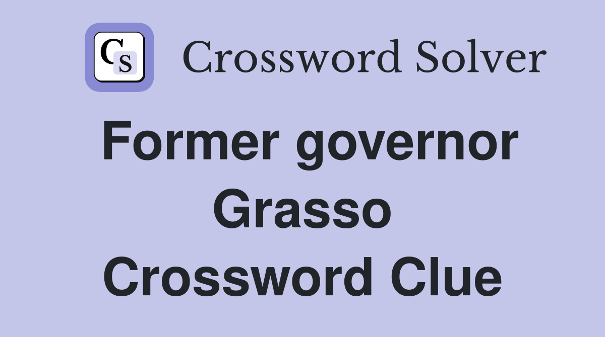 Former governor Grasso Crossword Clue