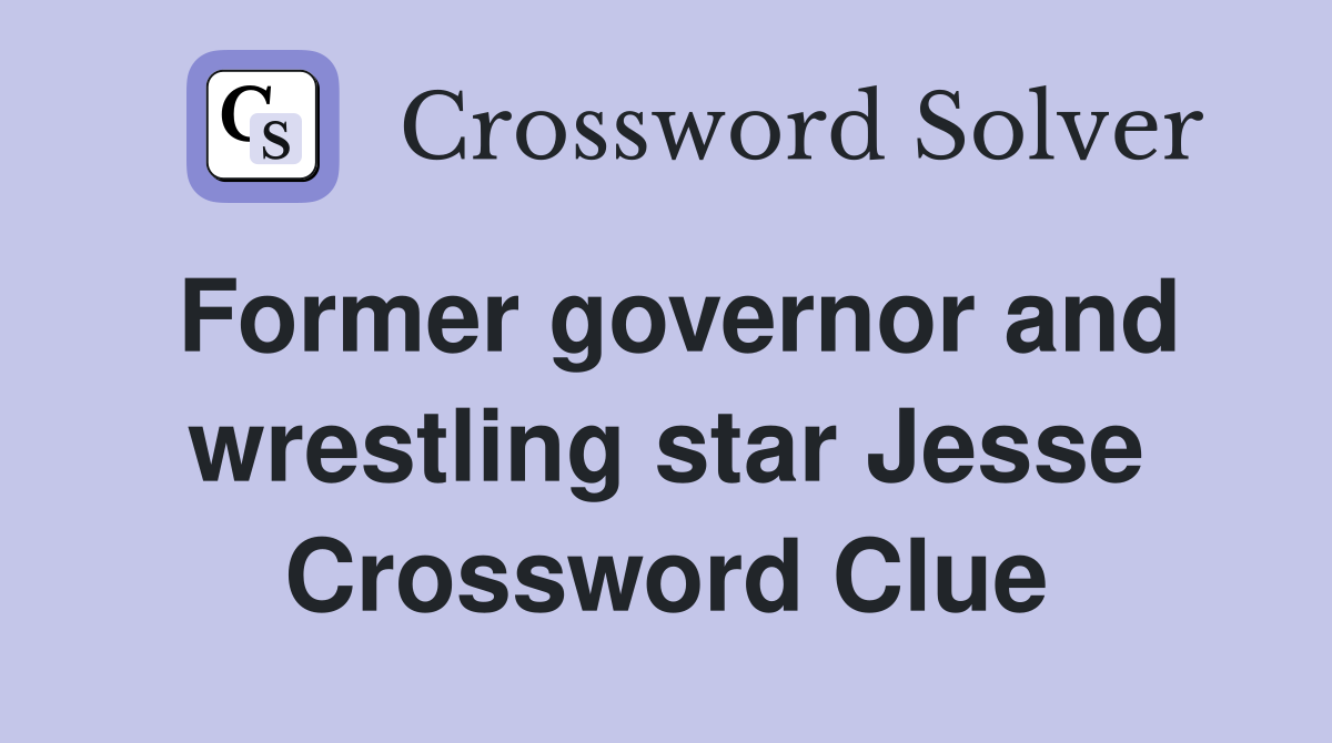Former governor and wrestling star Jesse Crossword Clue