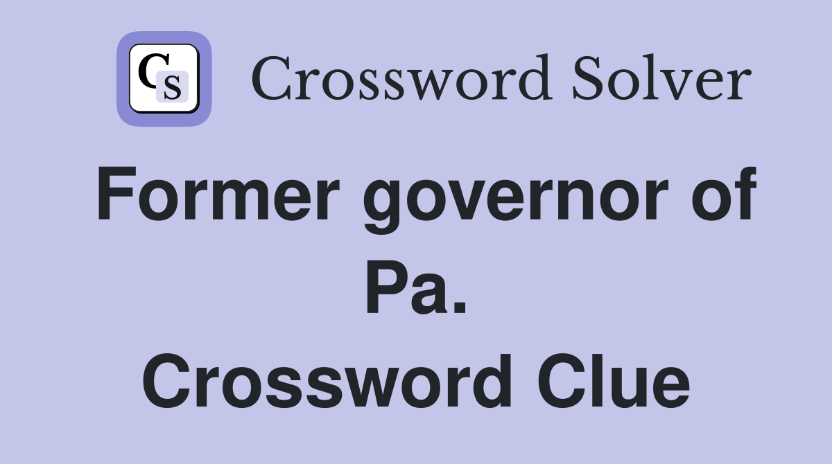 Former governor of Pa. Crossword Clue