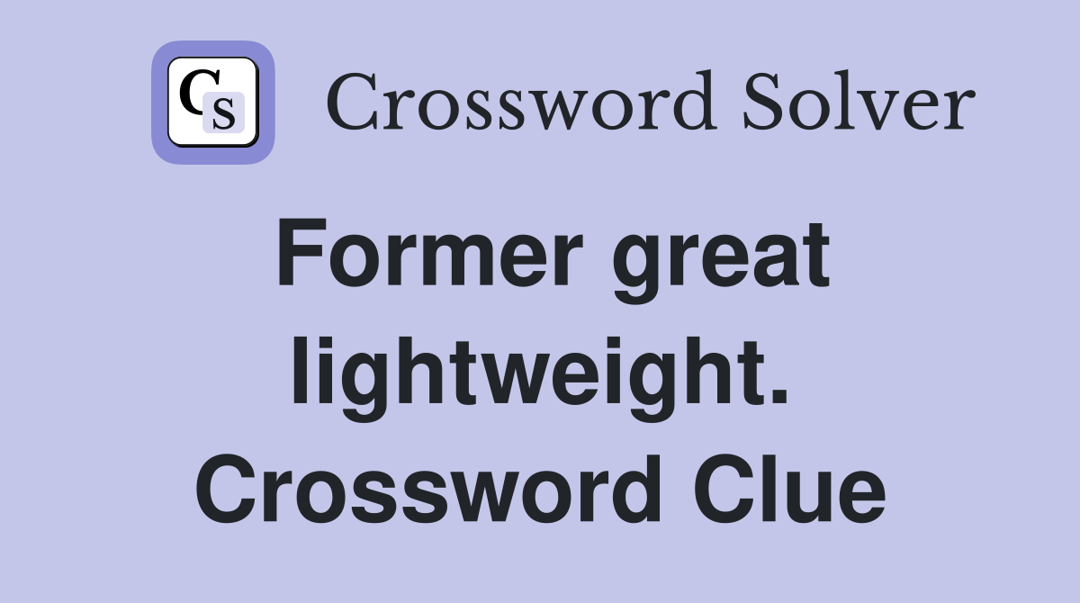 Former great lightweight. Crossword Clue