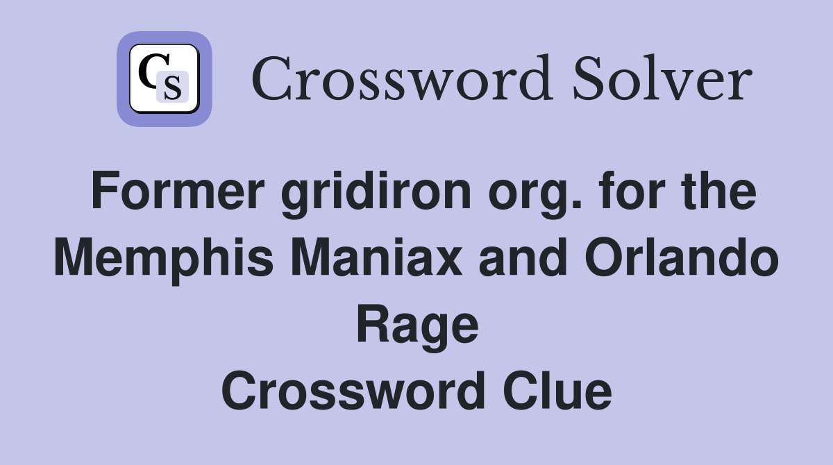 Former gridiron org. for the Memphis Maniax and Orlando Rage Crossword Clue