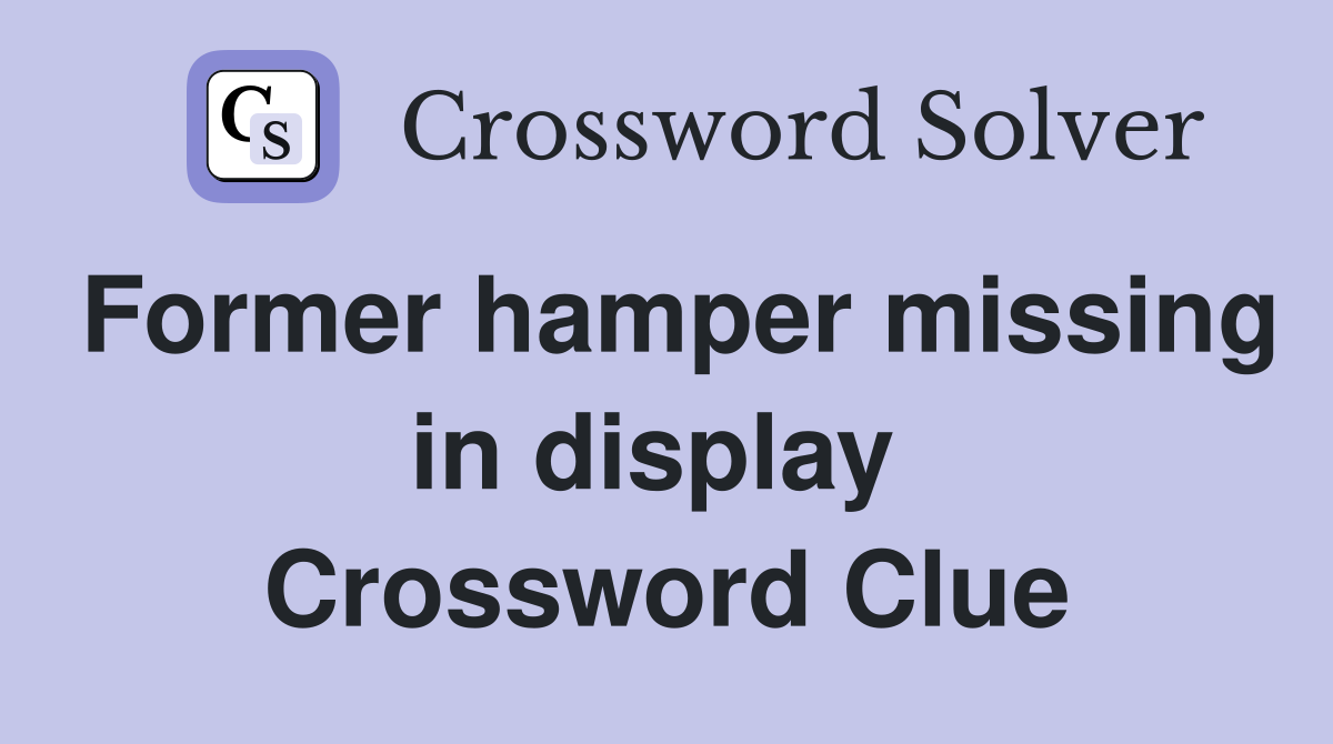 Former hamper missing in display  Crossword Clue