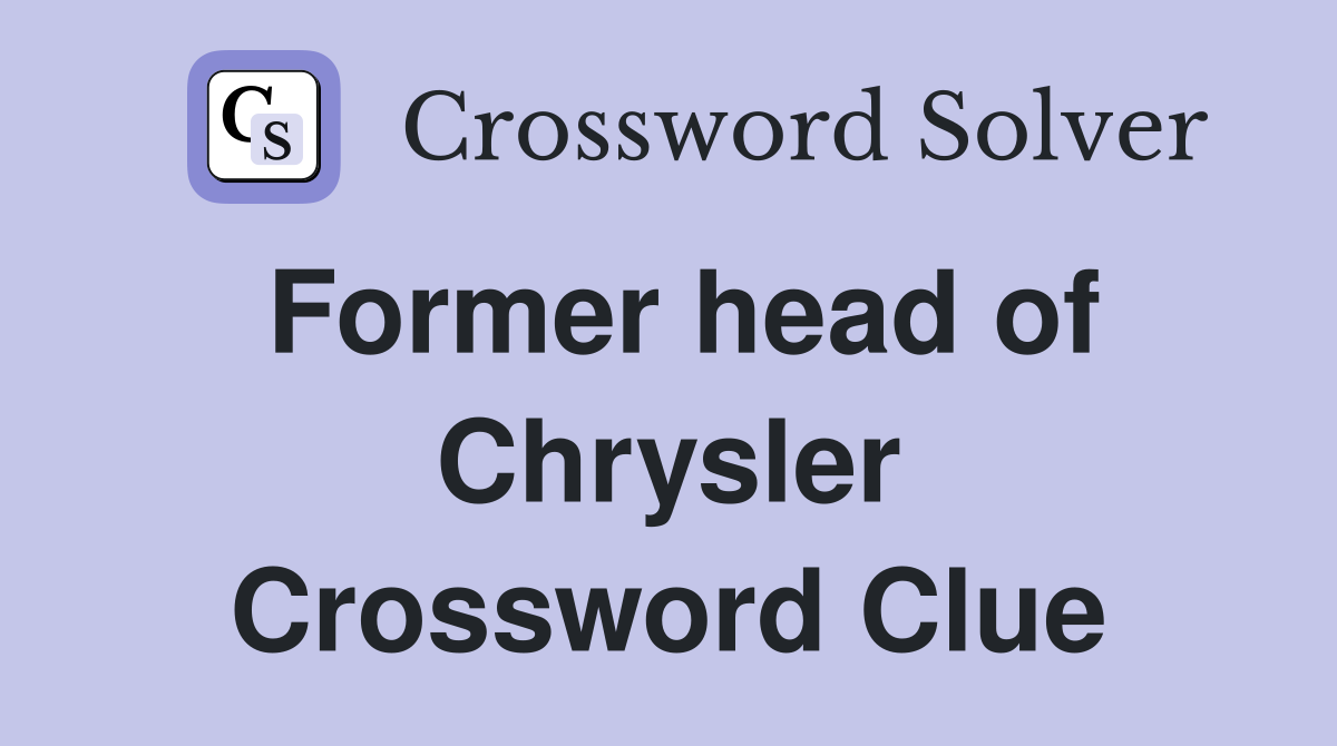 Former head of Chrysler Crossword Clue