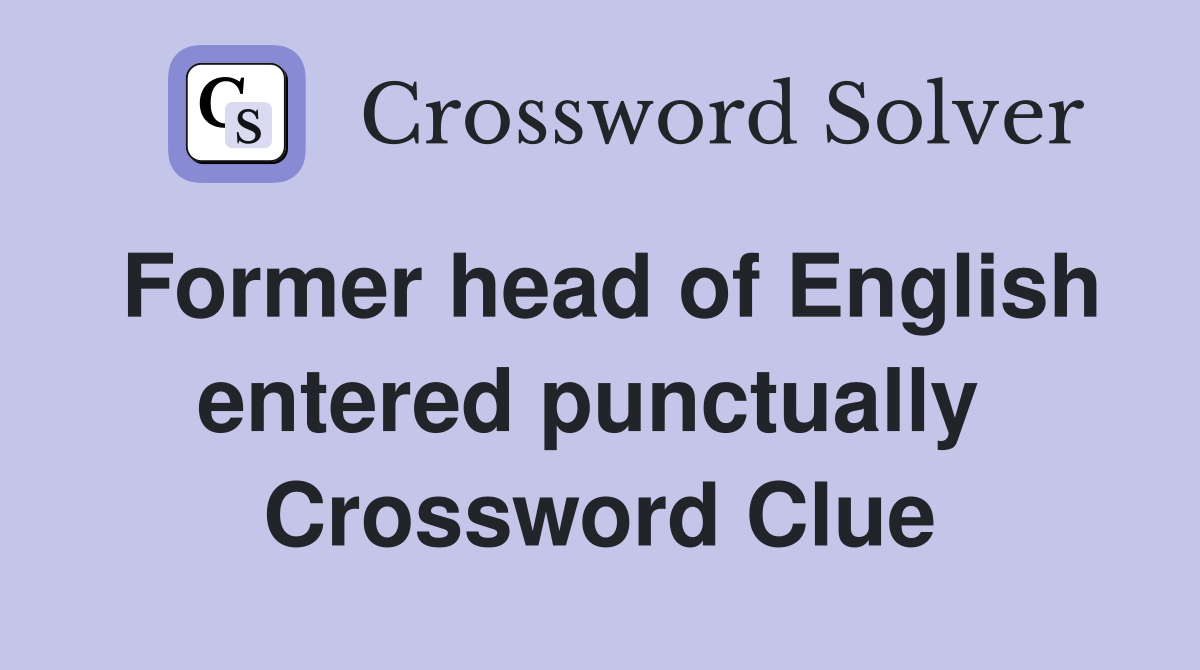 Former head of English entered punctually  Crossword Clue