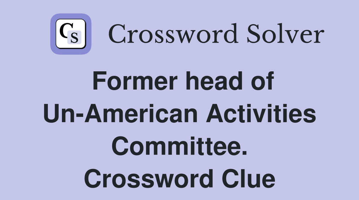 Former head of Un-American Activities Committee. Crossword Clue