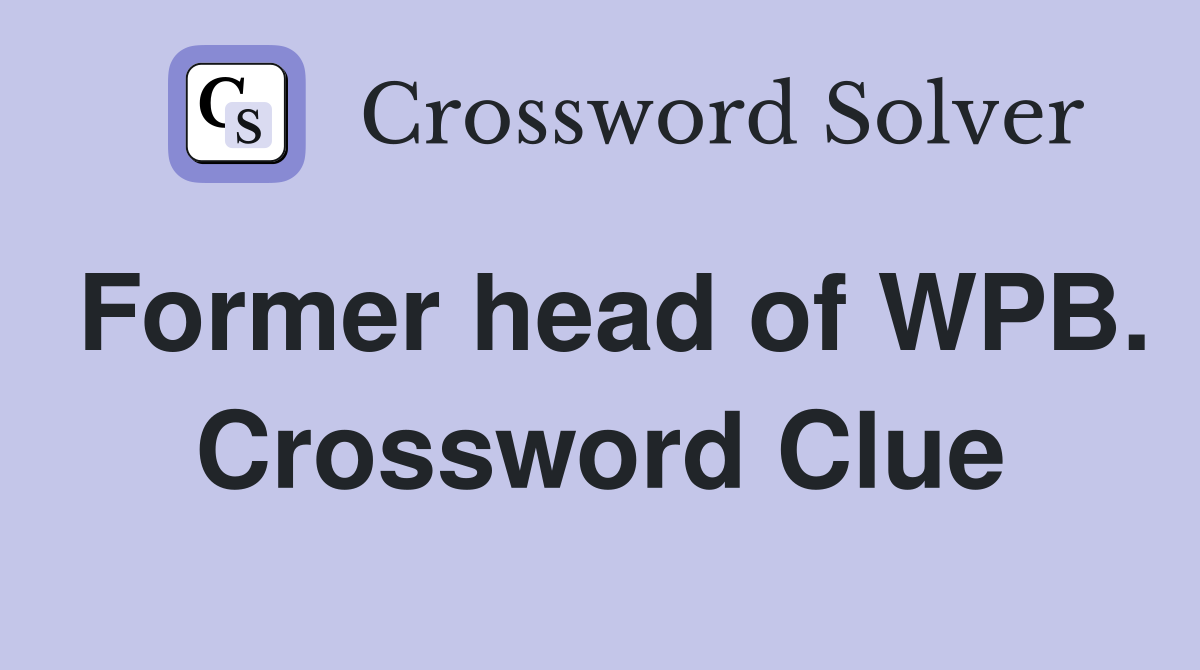 Former head of WPB. Crossword Clue