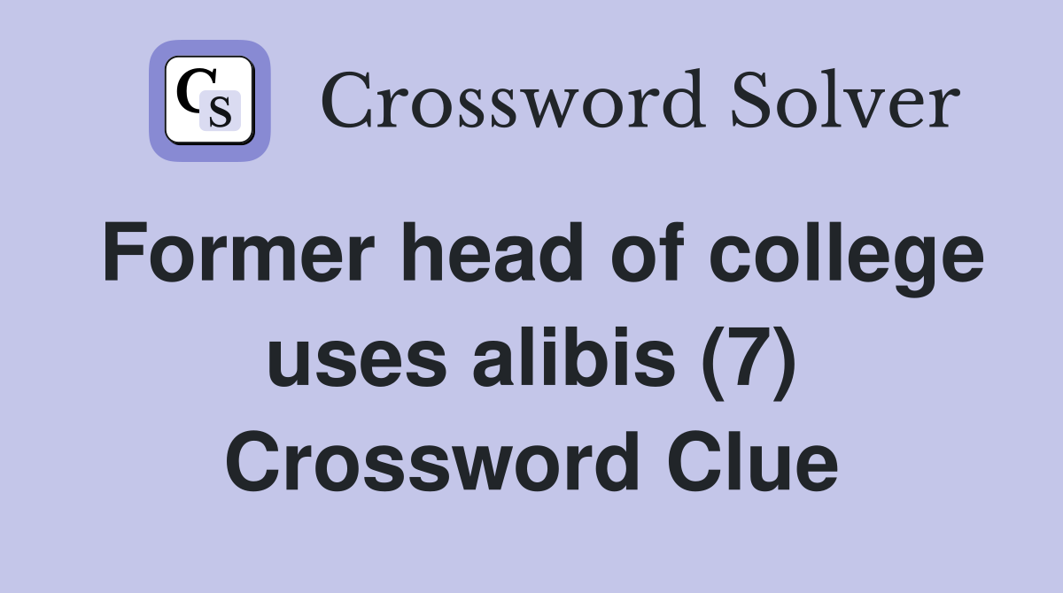 Former head of college uses alibis (7) Crossword Clue
