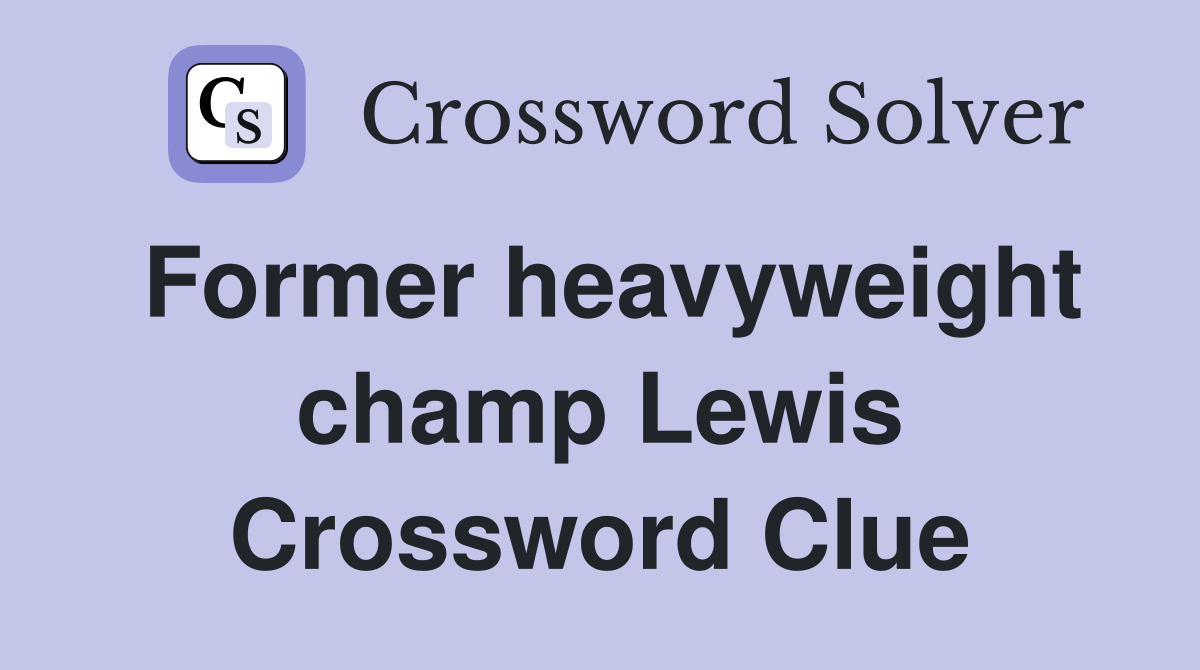 Former heavyweight champ Lewis Crossword Clue