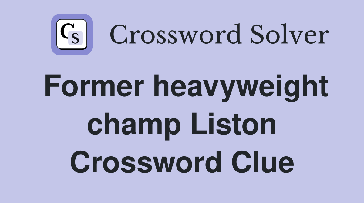 Former heavyweight champ Liston Crossword Clue