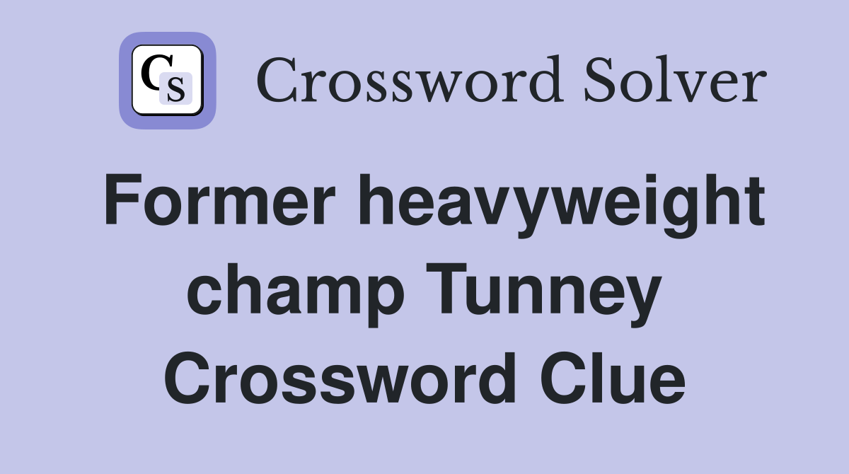 Former heavyweight champ Tunney Crossword Clue