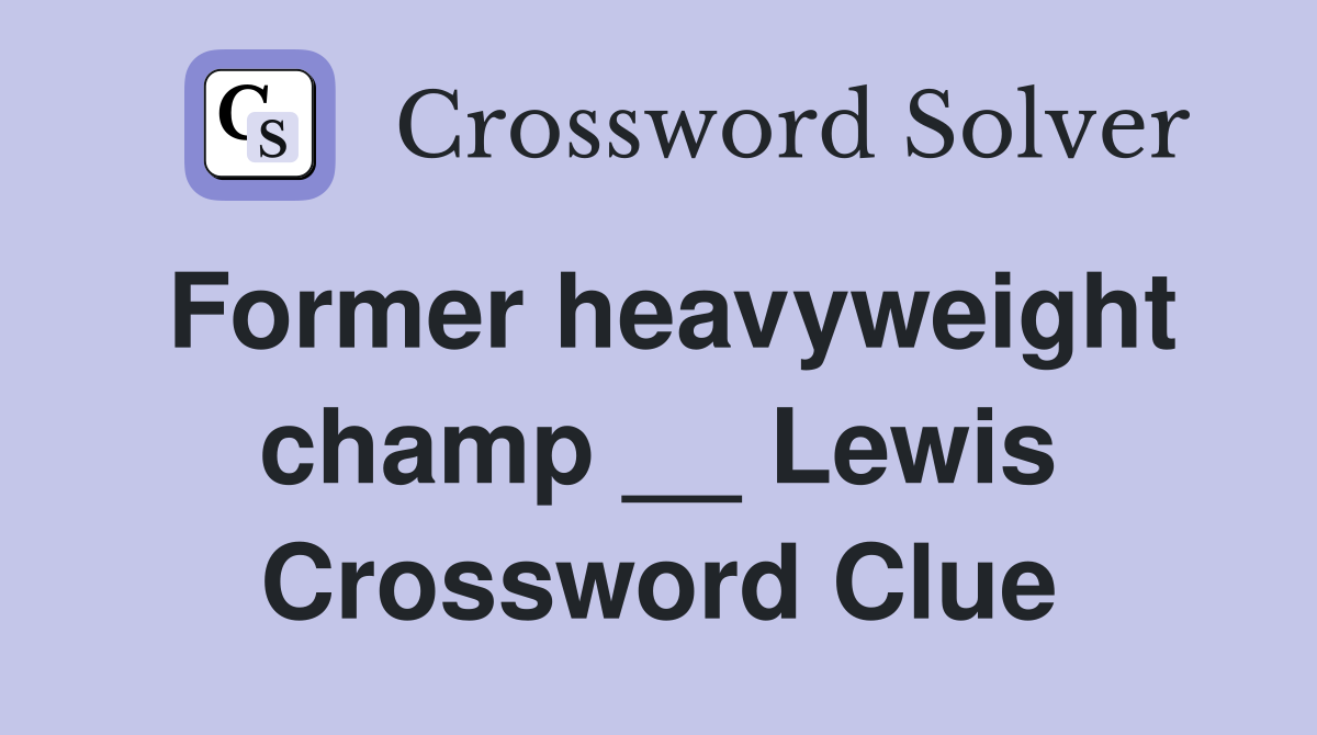 Former heavyweight champ __ Lewis Crossword Clue