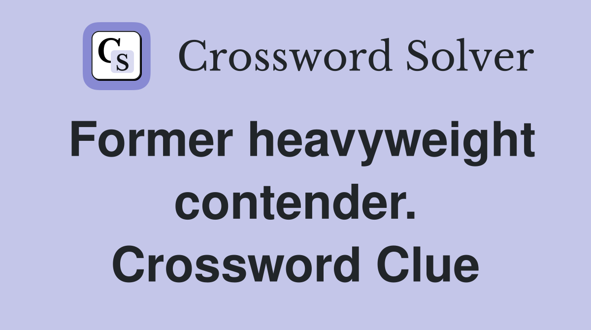 Former heavyweight contender. Crossword Clue