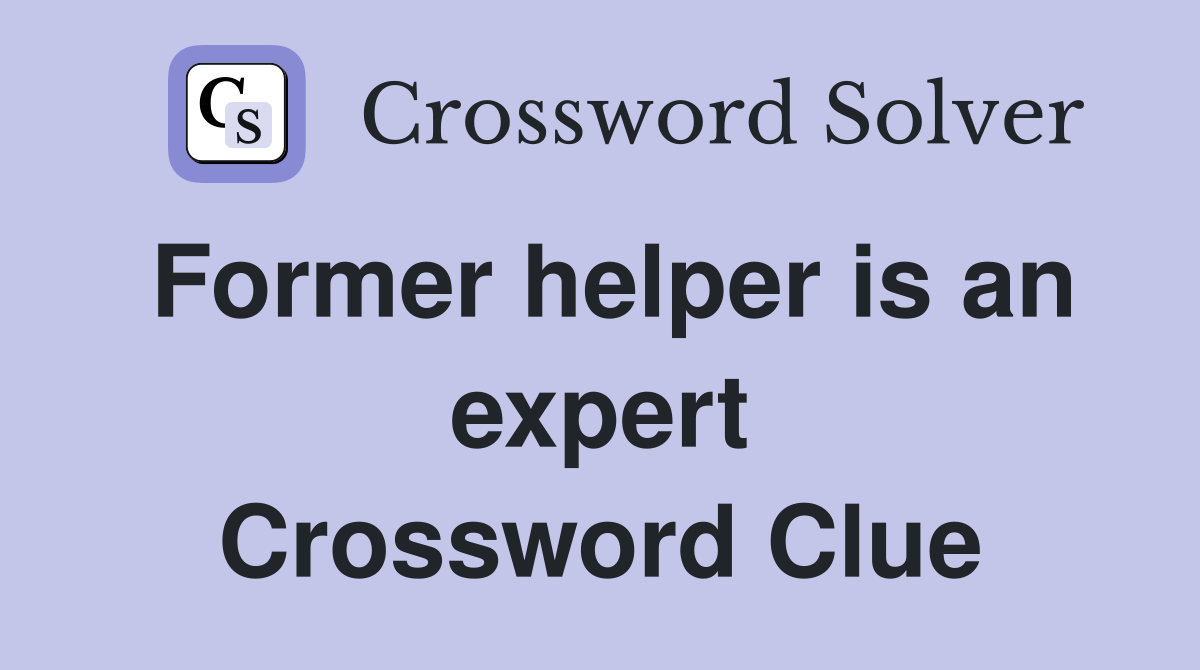 Former helper is an expert Crossword Clue