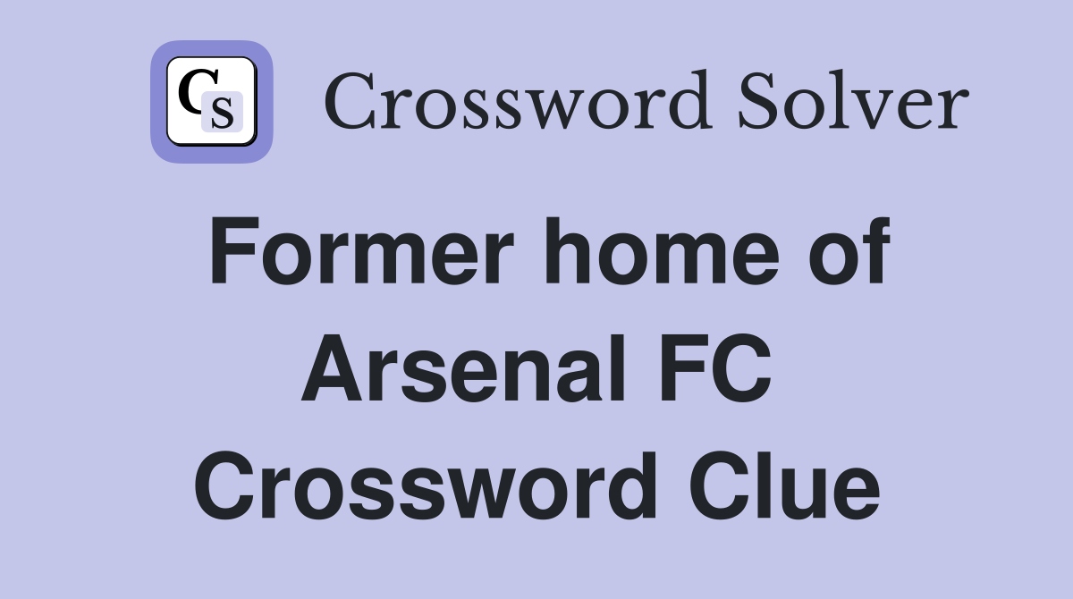 Former home of Arsenal FC Crossword Clue