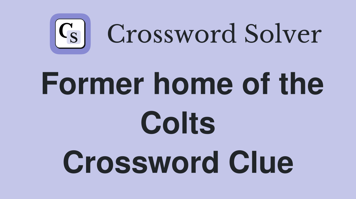 Former home of the Colts Crossword Clue