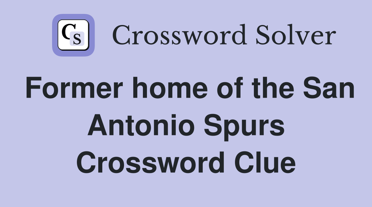 Former home of the San Antonio Spurs Crossword Clue