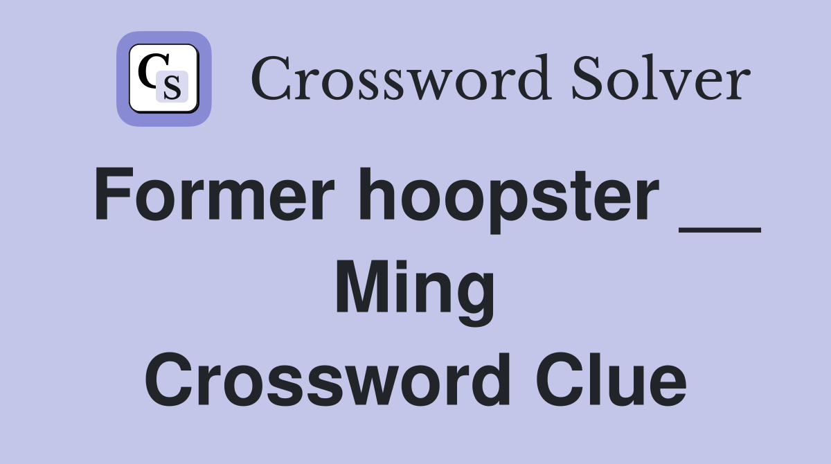 Former hoopster __ Ming Crossword Clue