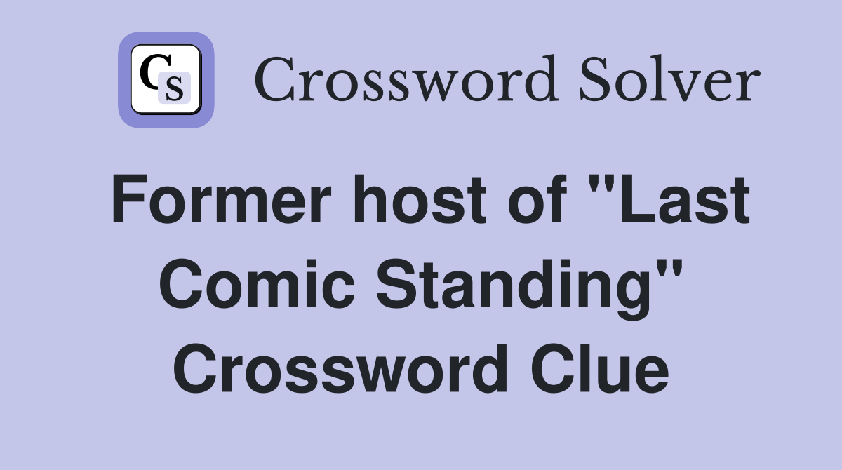 Former host of "Last Comic Standing" Crossword Clue