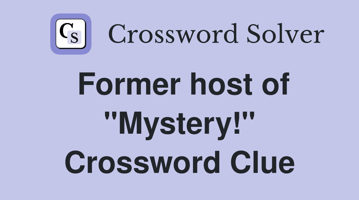 Former host of "Mystery!" Crossword Clue