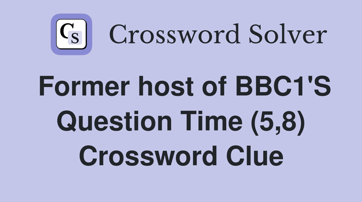 Former host of BBC1'S Question Time (5,8) Crossword Clue