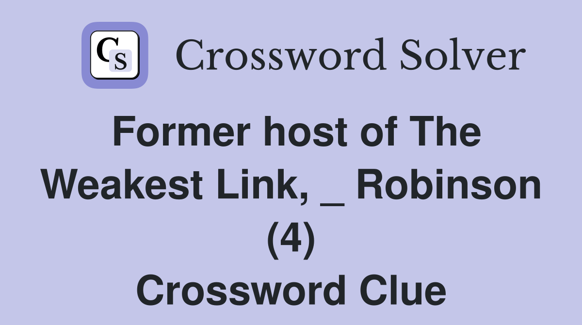Former host of The Weakest Link, _ Robinson (4) Crossword Clue