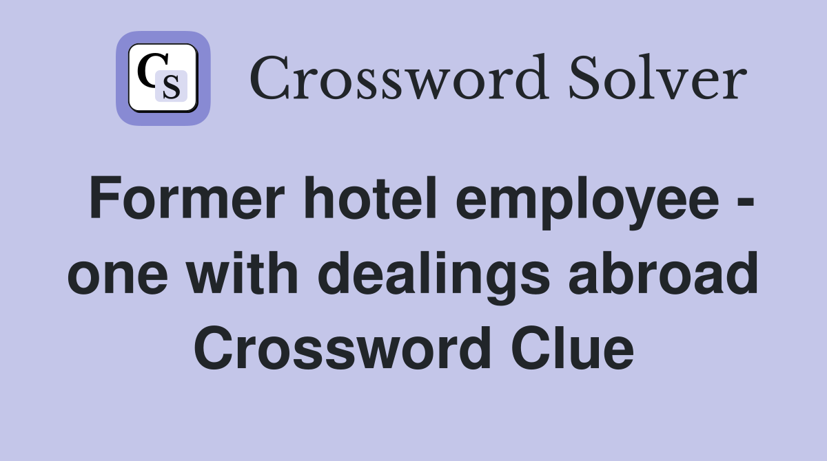 Former hotel employee - one with dealings abroad Crossword Clue