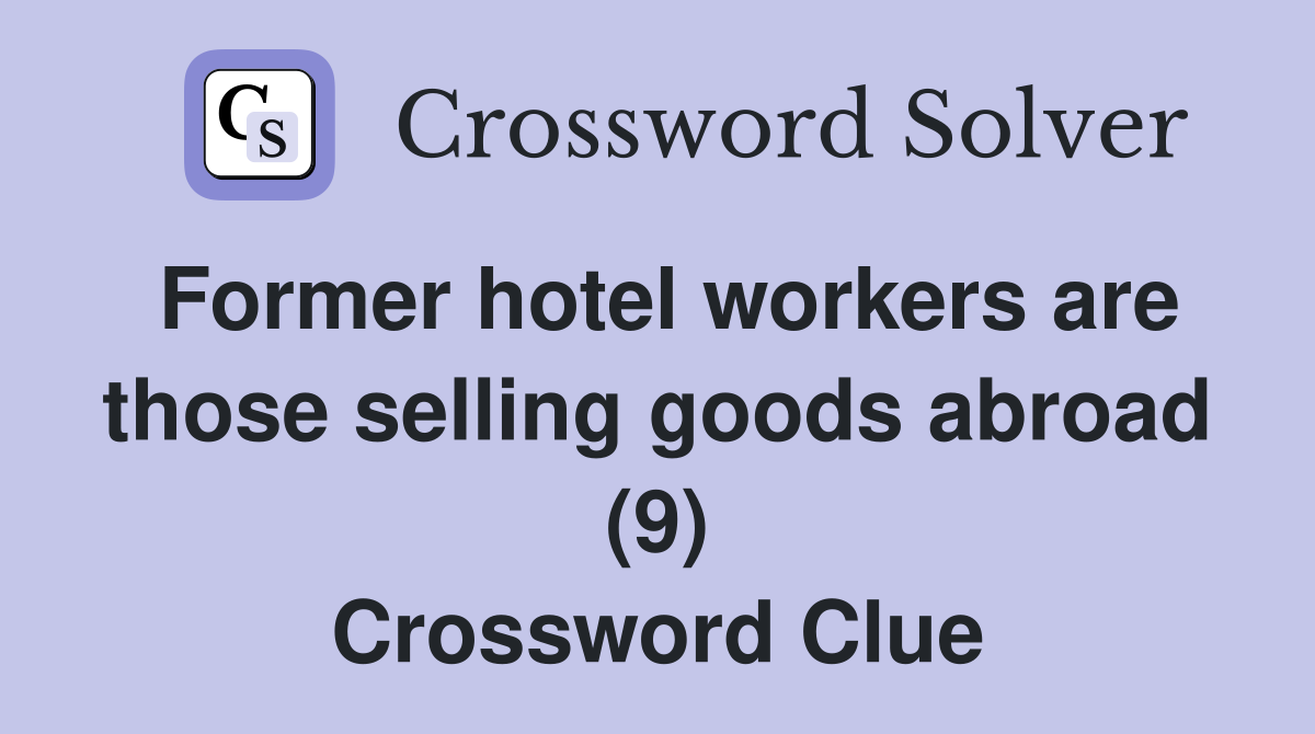 Former hotel workers are those selling goods abroad (9) Crossword Clue