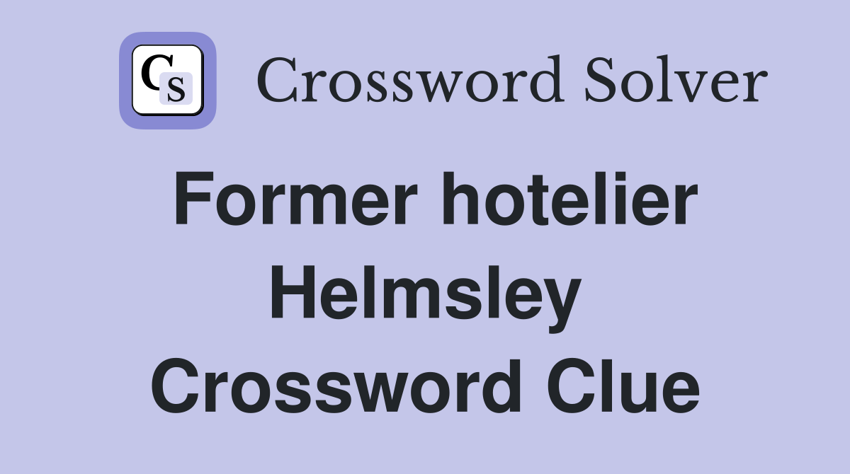 Former hotelier Helmsley Crossword Clue