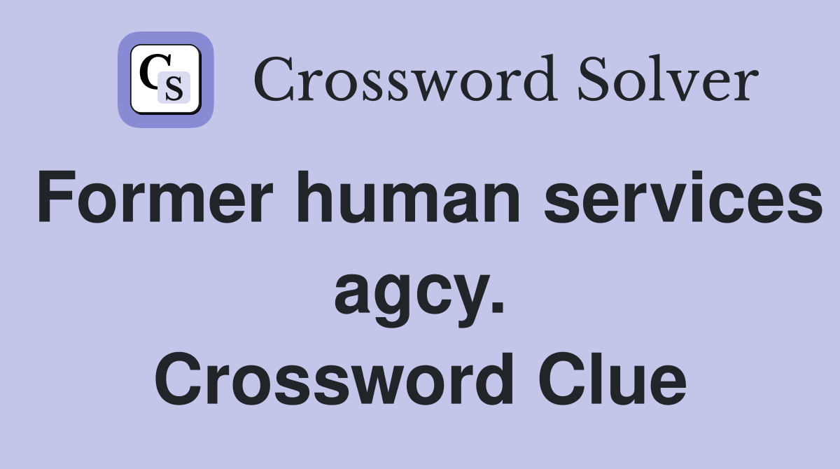 Former human services agcy. Crossword Clue