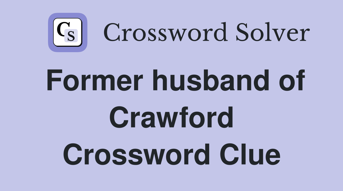 Former husband of Crawford Crossword Clue