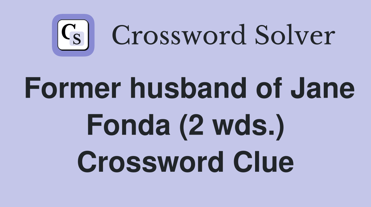 Former husband of Jane Fonda (2 wds.) Crossword Clue