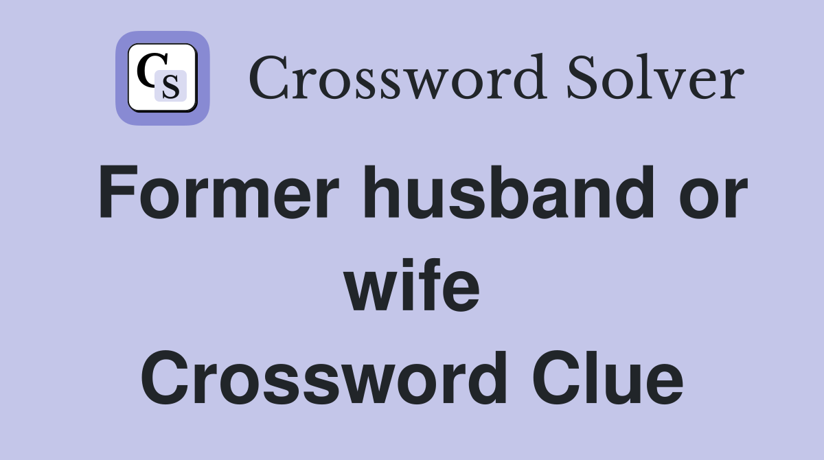 Former husband or wife Crossword Clue