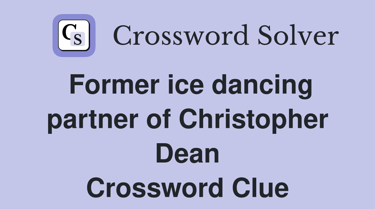 Former ice dancing partner of Christopher Dean Crossword Clue