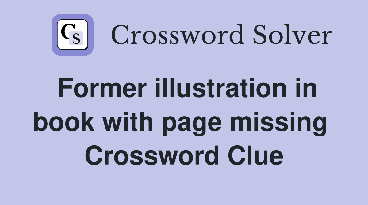 Former illustration in book with page missing  Crossword Clue