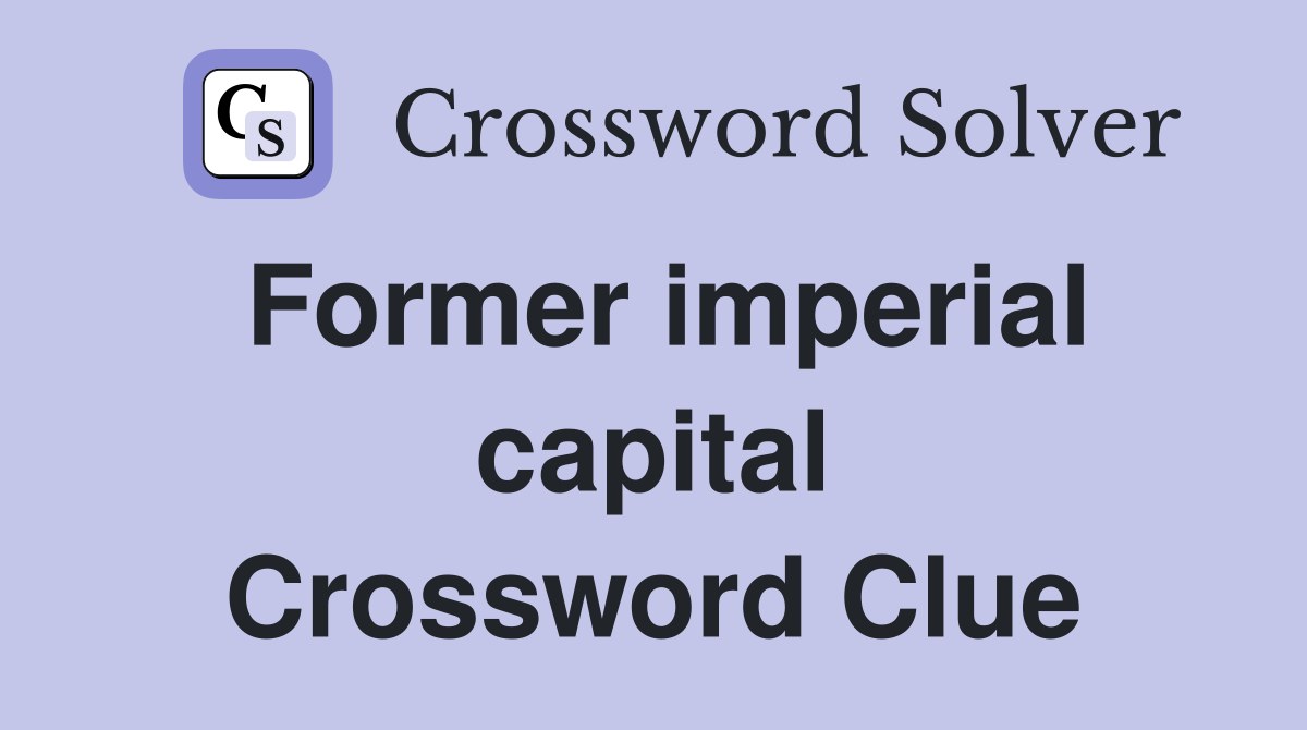 Former imperial capital Crossword Clue