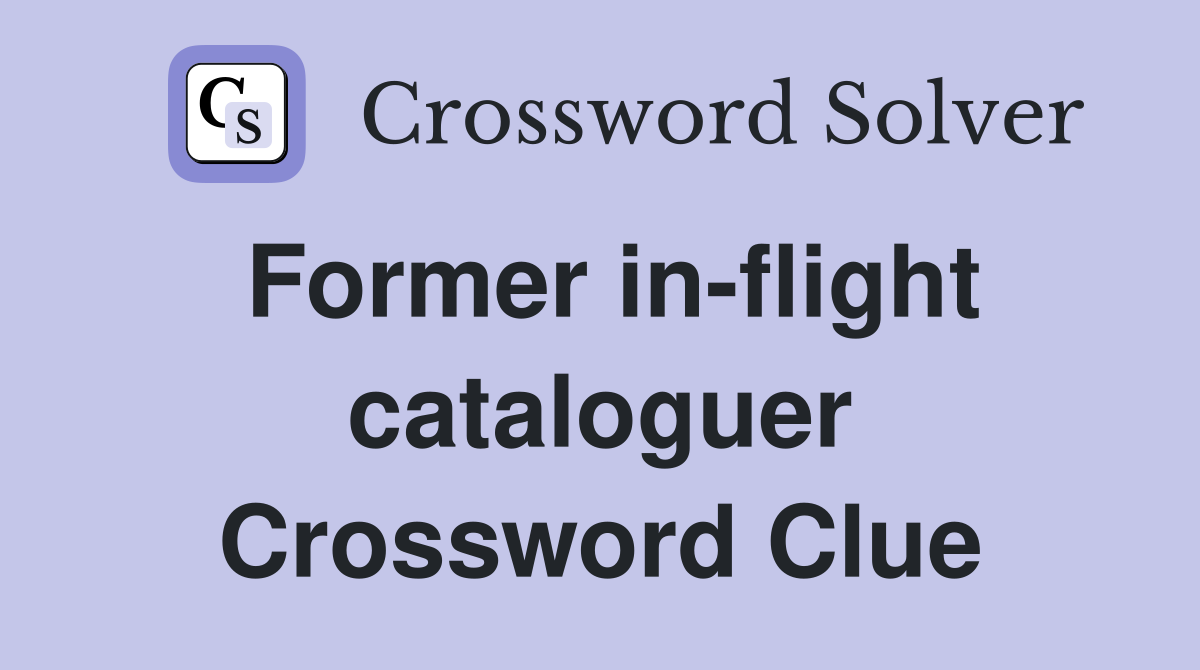 Former in-flight cataloguer Crossword Clue