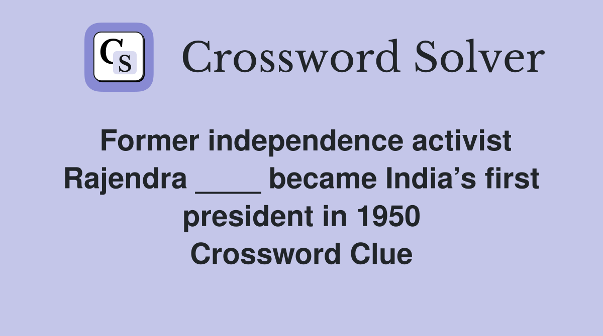 Former independence activist Rajendra ____ became India’s first president in 1950 Crossword Clue