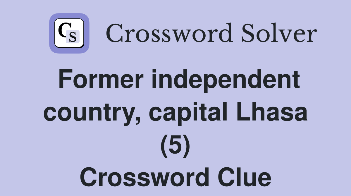 Former independent country, capital Lhasa (5) Crossword Clue