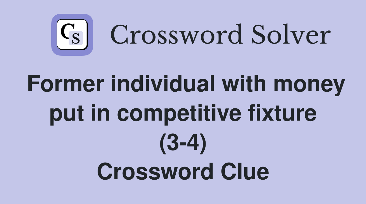 Former individual with money put in competitive fixture (3-4) Crossword Clue