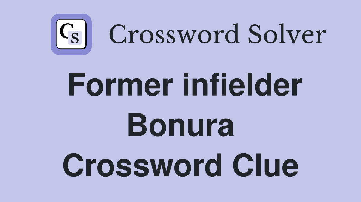 Former infielder Bonura Crossword Clue