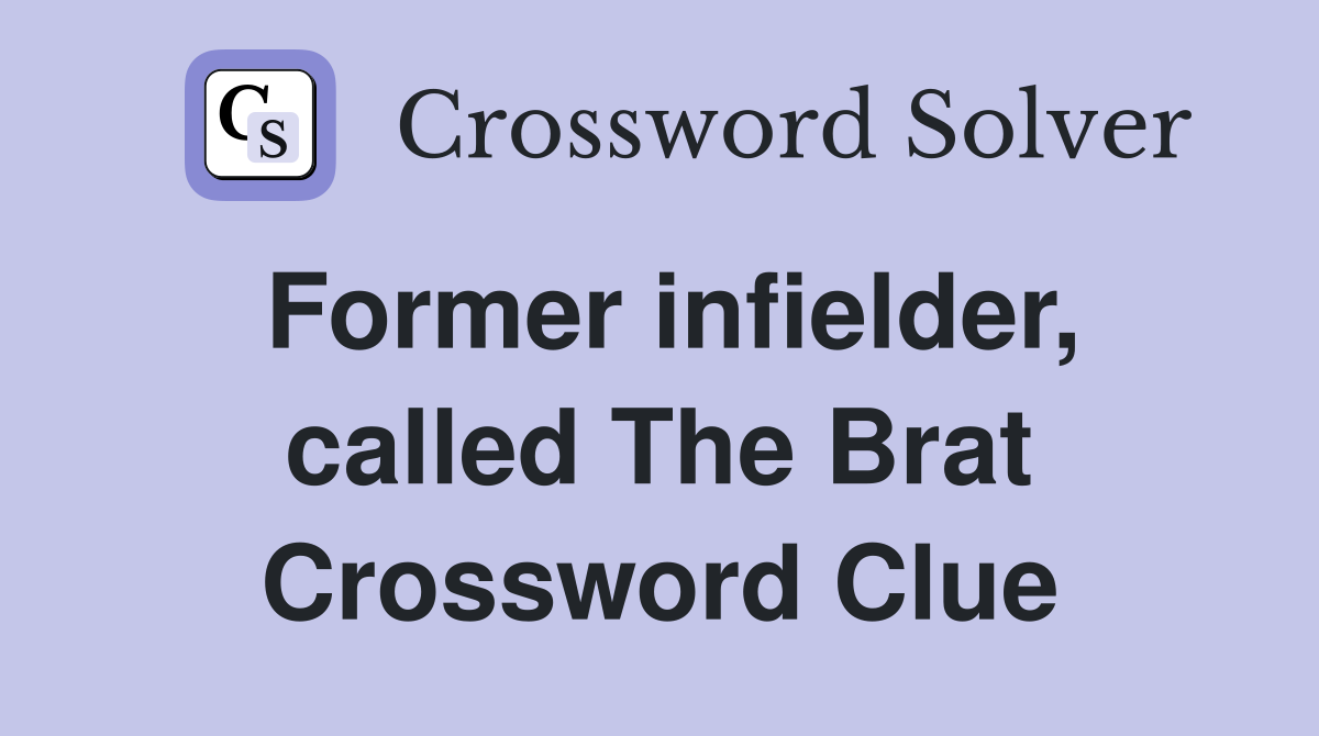 Former infielder, called The Brat Crossword Clue