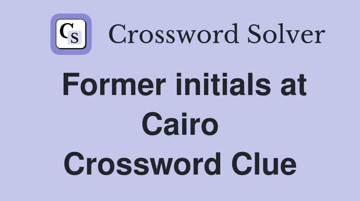 Former initials at Cairo Crossword Clue