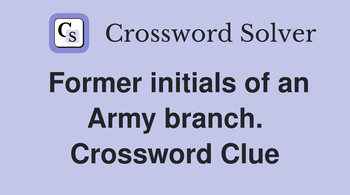 Former initials of an Army branch. Crossword Clue