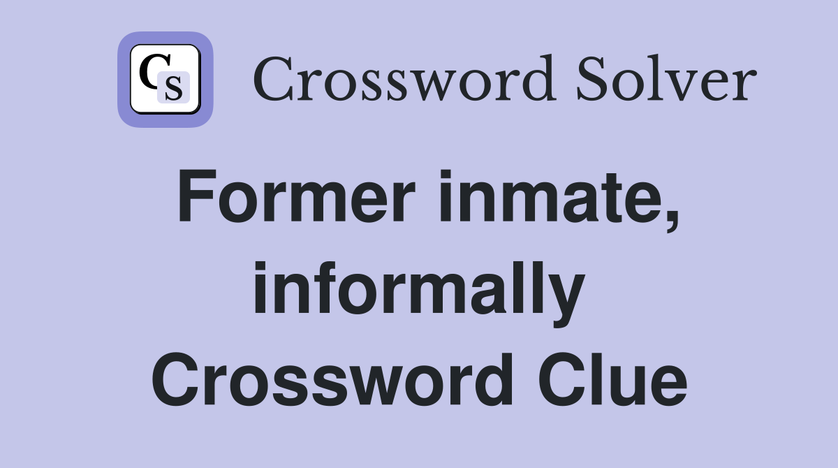Former inmate, informally Crossword Clue