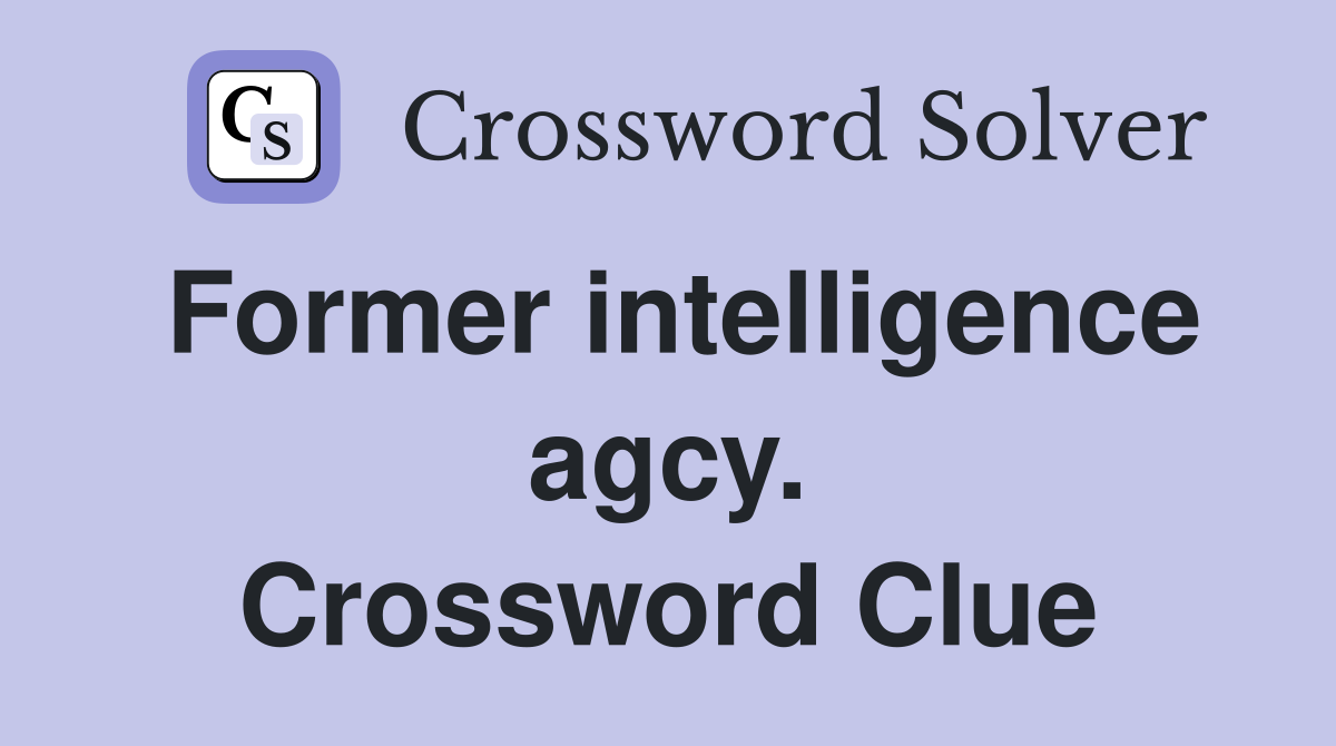 Former intelligence agcy. Crossword Clue