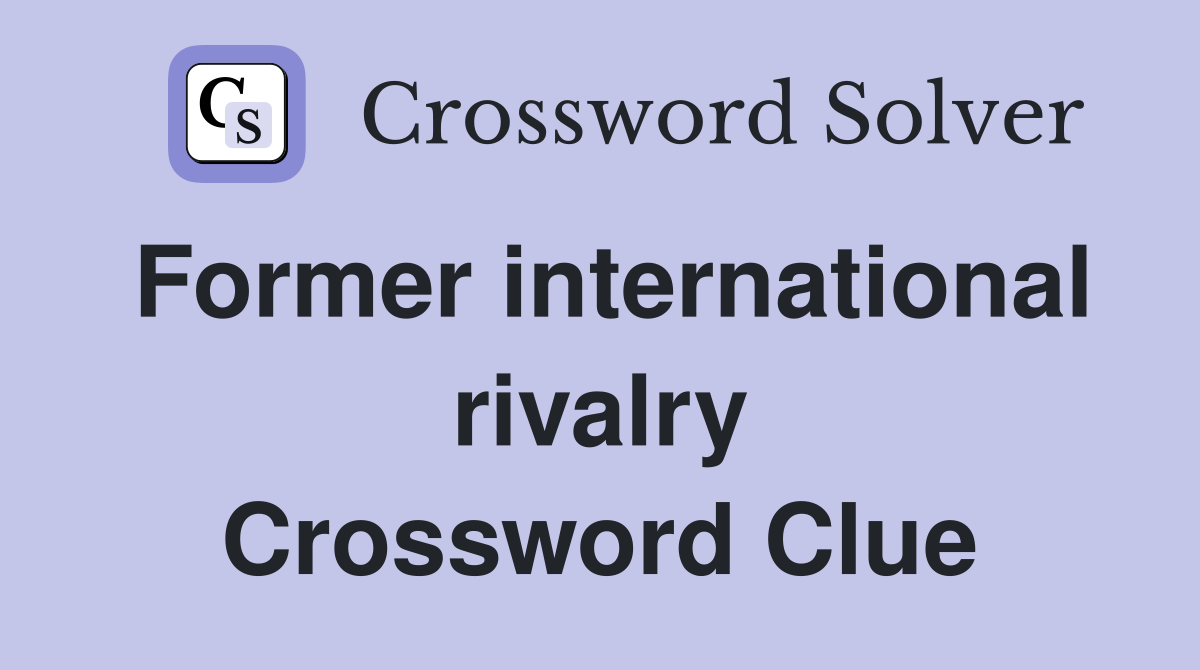 Former international rivalry Crossword Clue